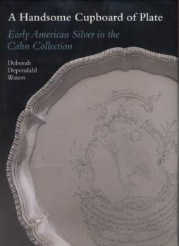 Hardcover A Handsome Cupboard of Plate: Early American Silver in the Cahn Collection Book