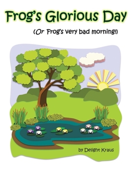 Paperback Frog's Glorious Day: (Or Frog's Very Bad Morning!) Book