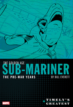 Hardcover Timely's Greatest: The Golden Age Sub-Mariner by Bill Everett - The Pre-War Year S Omnibus Book