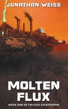 Paperback Molten Flux: Book One of The Flux Catastrophe Book