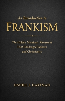 An Introduction to Frankism: The Hidden Messianic Movement That Challenged Judaism and Christianity