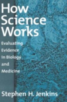 Hardcover How Science Works: Evaluating Evidence in Biology and Medicine Book