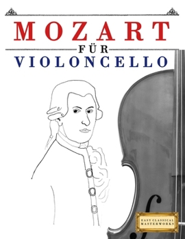 Mozart für Violoncello: 10 Leichte Stücke für Violoncello Anfänger Buch (German Edition)