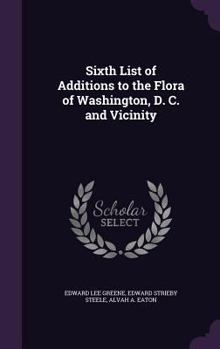 Hardcover Sixth List of Additions to the Flora of Washington, D. C. and Vicinity Book