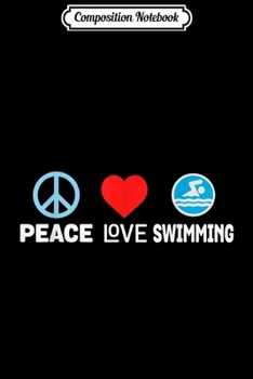 Paperback Composition Notebook: Peace Love Swimming - Funny Swimmer Water Sports Journal/Notebook Blank Lined Ruled 6x9 100 Pages Book