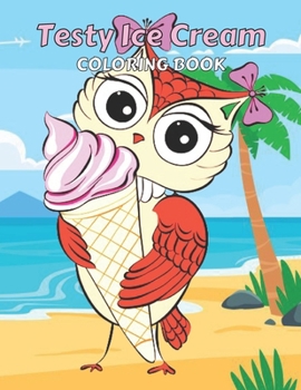 Testy Ice Cream Coloring Book: This is Different Kinds of ice cream coloring Book-for girls & boys-kids-Adult Also.50 wonderful illustrations.