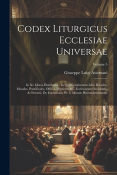 Paperback Codex Liturgicus Ecclesiae Universae: In Xv Libros Distributus: In Quo Continentur Libri Rituales, Missales, Pontificales, Officia, Dypticha &c. Eccle [Latin] Book