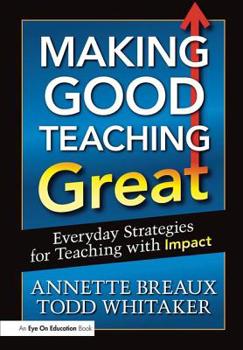 Paperback Making Good Teaching Great: Everyday Strategies for Teaching with Impact Book