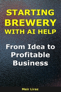 How to Start a Brewery With AI Help: From Idea to Profitable Business (BizMove)