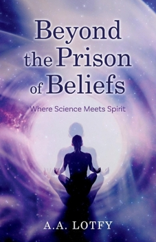 Paperback Beyond the Prison of Beliefs: Where Science Meets Spirit Volume 1 Book