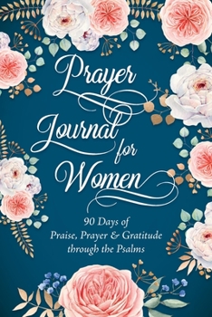 Paperback Prayer Journal for Women: 90 Days of Praise, Prayer & Gratitude through the Psalms Book