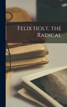 Hardcover Felix Holt, the Radical Book