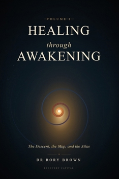 Paperback Healing Through Awakening Vol I: The Descent, the Map, and the Atlas Book