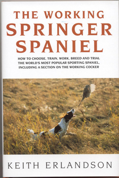 Hardcover The Working Springer Spaniel: How to Choose, Train, Work, Breed and Trial the World's Most Popular Sporting Spaniel, Including a Section on the Work Book
