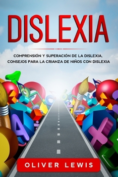 Dislexia: Comprensión y superación de la dislexia, consejos para la crianza de niños con dislexia. (Spanish Edition)