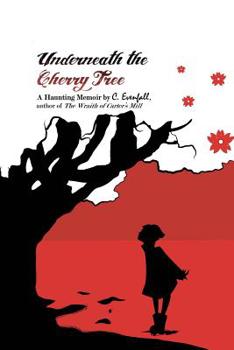 Paperback Underneath the Cherry Tree: A Memoir by C. Evenfall, Author of The Wraith of Carter's Mill Book