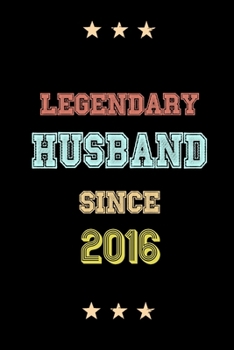 Legendary Husband Since 2016 Birthday Lover Journals: Blank Lined Notebook / Personalized Customized Journal Gift 120 Pages, 6x9, Soft Cover, Matte Finish