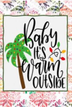Baby It's Warm Outside: Pretty Journal Notebook Planner For Women To Write In 6 x 9 inches, 100 pages, cream interior, glossy cover
