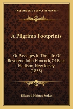 A Pilgrim's Footprints : Or Passages in the Life of Reverend John Hancock, of East Madison, New Jersey (1855)
