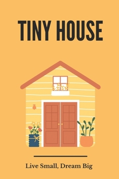 Paperback Tiny House: Live Small, Dream Big: Cost To Build Tiny House Book