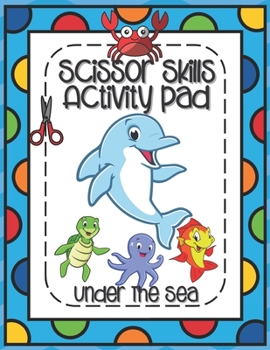 Paperback Scissors Skills Activity Pad Under The Sea: Scissors Skills Workbook with Sea Creatures for cutting practice suitable for Pre-Schoolers and Kindergart Book