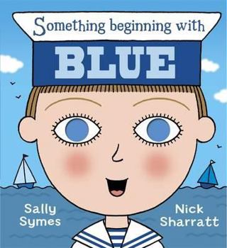 Hardcover Something Beginning with Blue. Nick Sharratt, Sally Symes Book