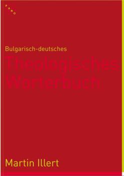 Bulgarisch-Deutsches Theologisches Worterbuch: Bulgarsko-Nemski Recnik Po Bogoslovie