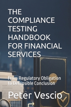Paperback The Compliance Testing Handbook for Financial Services: From Regulatory Obligation to Defensible Conclusion Book