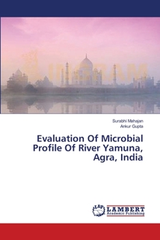 Paperback Evaluation Of Microbial Profile Of River Yamuna, Agra, India Book