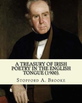 Paperback A treasury of Irish poetry in the English tongue (1900). Edited By: Stopford A. Brooke, and By: T. W. Rolleston: Stopford Augustus Brooke (14 November Book