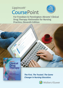 Lippincott CoursePoint 4. 0 for Abrams' Clinical Drug Therapy : Rationales for Nursing Practice