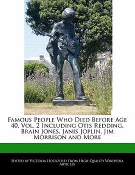 Paperback Famous People Who Died Before Age 40, Vol. 2 Including Otis Redding, Brain Jones, Janis Joplin, Jim Morrison and More Book