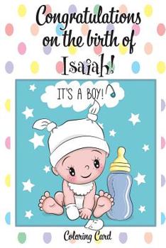 Paperback CONGRATULATIONS on the birth of ISAIAH! (Coloring Card): (Personalized Card/Gift) Personal Inspirational Messages & Quotes, Adult Coloring! Book