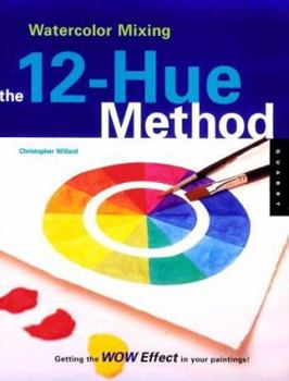 Hardcover Watercolor Mixing: The 12-Hue Method: Getting the Wow Effect in Your Painting Book