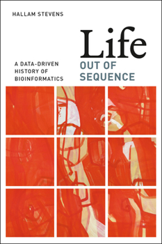 Paperback Life Out of Sequence: A Data-Driven History of Bioinformatics Book