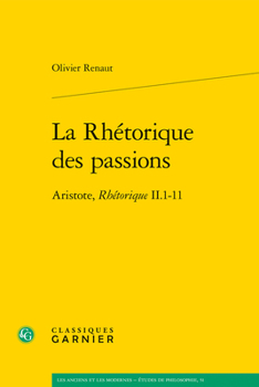 Paperback La Rhetorique Des Passions: Aristote, Rhetorique II.1-11 [French] Book