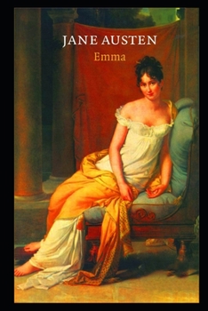 Emma By Jane Austen (Romantic & Fictional Novel) "The Complete Unabridged & Classic Annotated Volume"