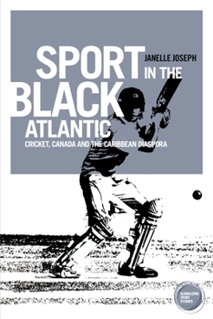 Hardcover Sport in the Black Atlantic: Cricket, Canada and the Caribbean Diaspora Book