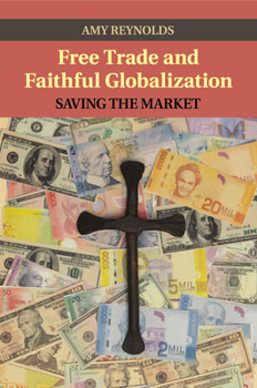 Paperback Free Trade and Faithful Globalization: Saving the Market Book