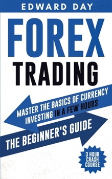 Paperback Forex Trading: Master the Basics of Currency Investing in a Few Hours - The Beginners Guide Book