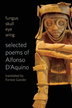 Paperback Fungus Skull Eye Wing: Selected Poems of Alfonso D?aquino Book