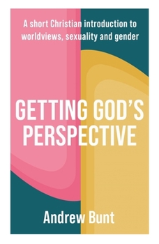 Paperback Getting God's Perspective: A Short Christian Introduction to Worldviews, Sexuality and Gender Book