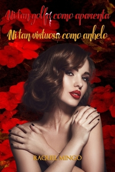 Paperback Ni tan golfa como aparenta ni tan virtuosa como anhelo [Spanish] Book