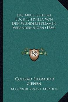 Paperback Das Neue Geheime Buch Chevilla Von Den Wunderseltsamen Veranderungen (1786) [German] Book