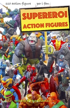 Paperback Supereroi Action Figures: 110 action figure per gli amanti della Marvel, DC, film e videogiochi [Italian] Book