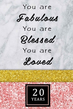 You Are Fabulous Blessed And Loved: Lined Journal / Notebook - Rose Gold 20th Birthday Gift For Women - Fun And Practical Alternative to a Card - Impactful 20 Years Old Wishes -