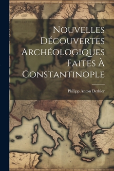 Paperback Nouvelles Découvertes Archéologiques Faites À Constantinople [French] Book