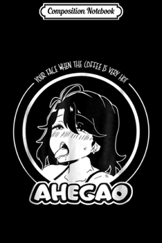 Composition Notebook: Ahegao anime face for hot coffee for Hentai Otaku Journal/Notebook Blank Lined Ruled 6x9 100 Pages