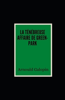 La T?n?breuse Affaire de Green-Park illustr?e