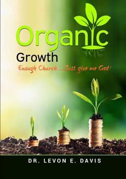Paperback Organic Growth: Enough Church...Just give me God! Book